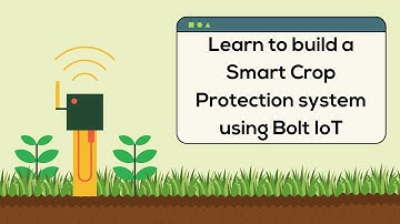 Learn to build a Smart Crop Protection system using Bolt IoT