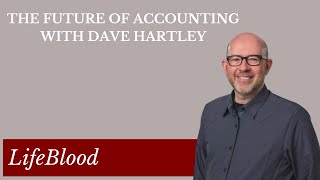 Information The Future of Accounting with Dave Hartley Update