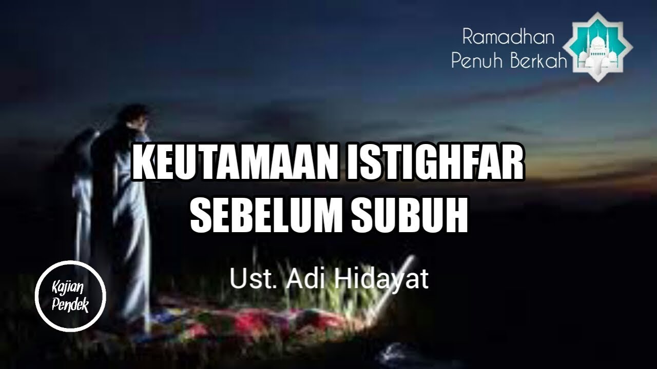 Ust Adi Hidayat Keutamaan Istighfar Sebelum Subuh Kajian Pendek Youtube