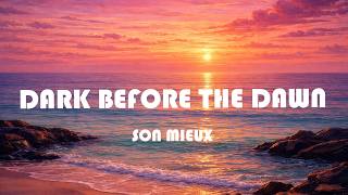Son Mieux - Dark Before The Dawn (Lyrics)
