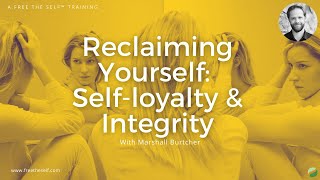 Reclaiming Yourself:  Self-loyalty & Integrity