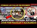¡TOMAN LAS CALLES EN EDOMEX! ¡MARCHAN Y EXIGEN JUSTICIA POR JORGE CLAUDIO! VAN X FISCAL Y ALCALDESA
