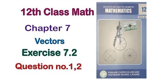 FSC Math Part 2 Chapter 7 || Exercise 7.2 Question 1 and 2 Vectors || 12Th Class Math