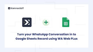 Turn your WhatsApp Conversation into Google Sheets Record using WA Web Plus | KonnectzIT screenshot 3