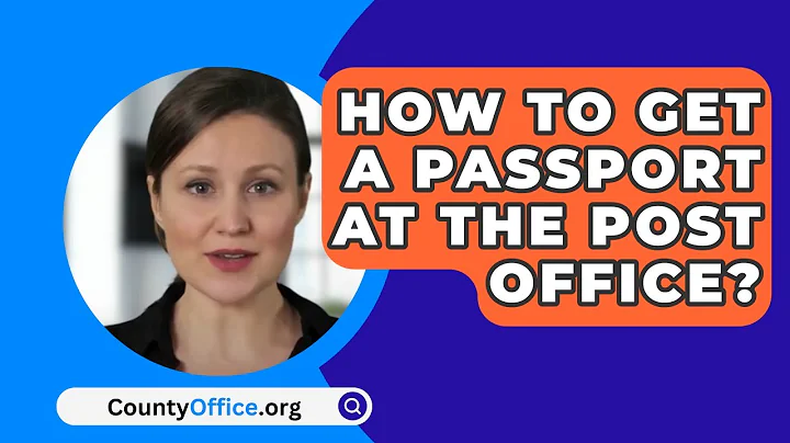How To Get A Passport At The Post Office? - CountyOffice.org