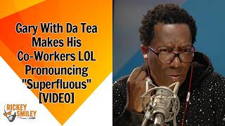 Gary With Da Tea Makes His Co Workers 😂 Pronouncing "Superfluous"