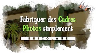 Fabriquer des Cadres Photos - DIY