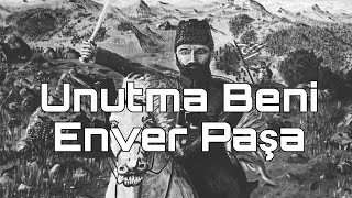 Enver Paşa | Unutma Beni #edit