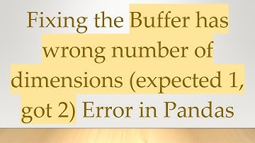 Fixing the Buffer has wrong number of dimensions (expected 1, got 2) Error in Pandas