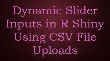 Dynamic Slider Inputs in R Shiny Using CSV File Uploads