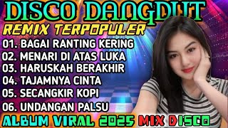 BAGAI RANTING KERING‼️DJ REMIX DANGDUT NONSTOP POPULER VIRAL 2025 || ALBUM DISCO DANGDUT TRENDING 