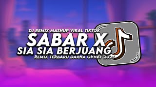 DJ SABAR SADEWOK X SIA SIA BERJUANG MASHUP REMIX DARNA GVNBY VIRAL TIKTOK TERBARU 2025