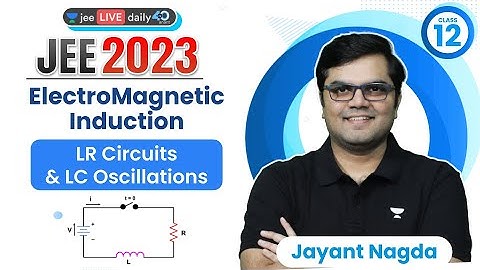 Electromagnetic Induction L8 | LR Circuits & LC Oscillations | #jee2024 #jee2025 #jayant_nagda