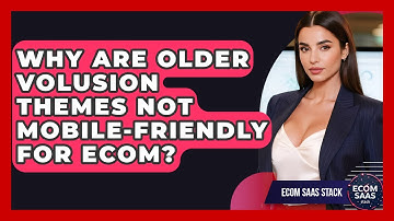 Why Are Older Volusion Themes Not Mobile-friendly For Ecom? - Ecom SaaS Stack