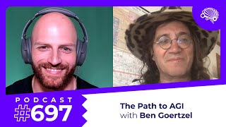 697: The (Short) Path to Artificial General Intelligence — with Dr. Ben Goertzel