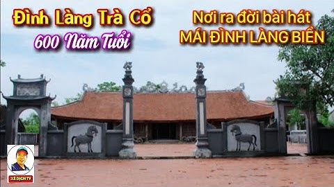 Viếng Đình Làng Trà Cổ 600 Tuổi - TP. Móng Cái (Quảng Ninh) - Nơi Ra Đời Bài Hát Mái Đình Làng Biển