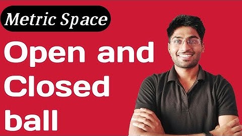 Open ball and Closed ball