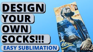HOW TO DESIGN AND MAKE YOUR OWN SOCKS - EASY SUBLIMATION