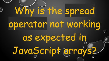 Why is the spread operator not working as expected in JavaScript arrays?