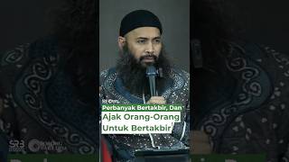 Perbanyak Bertakbir, Dan Ajak Orang-Orang Untuk Bertakbir - Ustadz Dr. Syafiq Riza Basalamah, M.A.