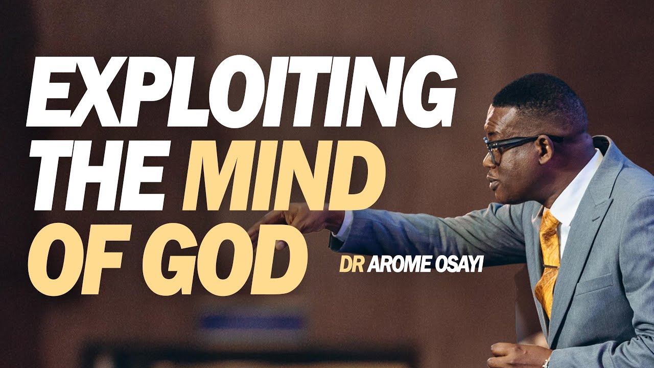 [FULL SERMON] EXPLOITING THE MIND OF GOD - APOSTLE AROME OSAYI - YouTube