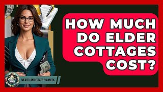 How Much Do Elder Cottages Cost? - Wealth and Estate Planners