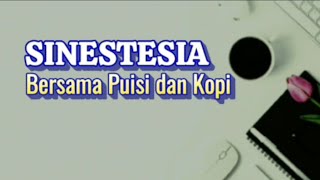 SINESTESIA Bersama Puisi dan Kopi || Puisi Motivasi Hidup Karya Literasi Hati