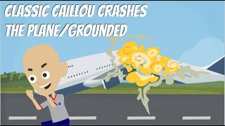 Classic Caillou Crashes The Plane/Grounded