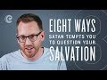 Eight Ways Satan Tempts You To Question Your Salvation