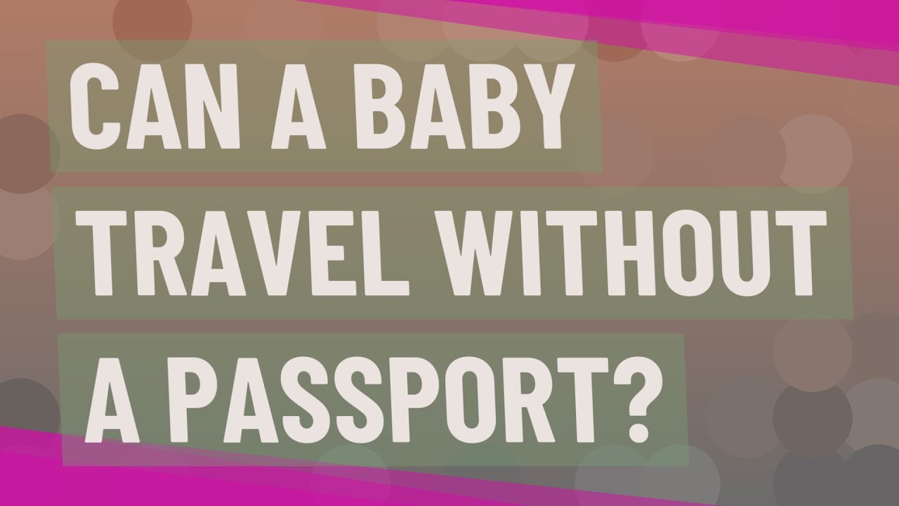 where can baby travel without passport