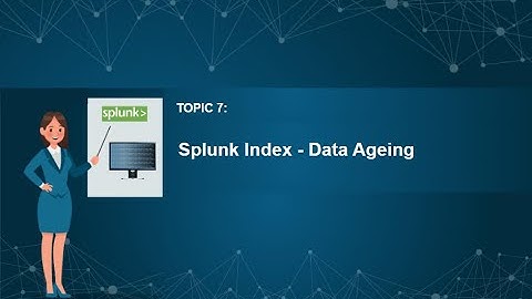07. Splunk Tutorials | Splunk Admin | Splunk Developer | Splunk Index   Data Ageing