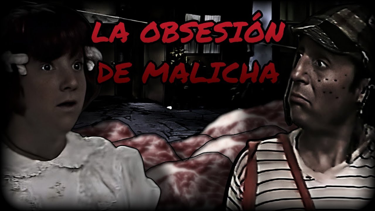 Creepypasta del Chavo del 8 - La Obsesión De Malicha (Loquendo)