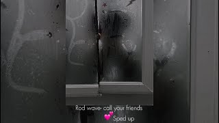 Rod wave/call your friends/sped up💕