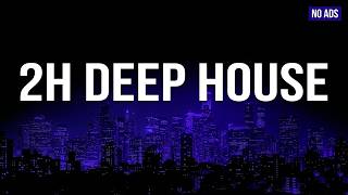 Deep House Mix for Working [No Ads] • Studying • Late Nights | 2 Hours  2026