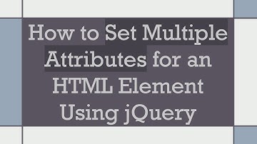 How to Set Multiple Attributes for an HTML Element Using jQuery