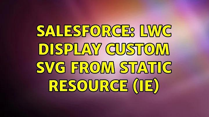 Salesforce: LWC Display custom SVG from static resource (IE)