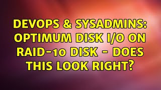 DevOps & SysAdmins: Optimum Disk I/O on RAID-10 Disk - does this look right? (2 Solutions!!)