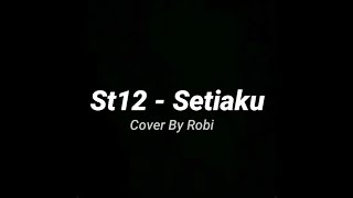 St12 - Setiaku || Cover By Robi Lyrics