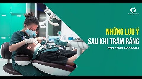 Những Lưu Ý Sau Khi Trám Răng | Nha Khoa Hanseoul