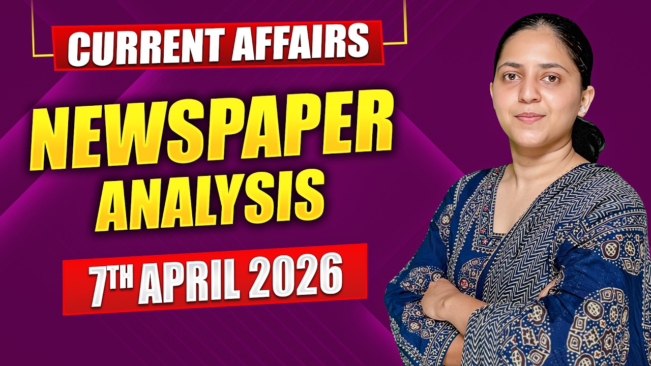 Daily Current Affairs for UPSC & State PSCs | 7th April 2026 - YouTube