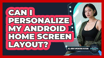 Can I Personalize My Android Home Screen Layout?