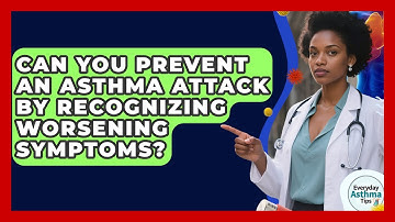 Can You Prevent An Asthma Attack By Recognizing Worsening Symptoms? - Everyday Asthma Tips