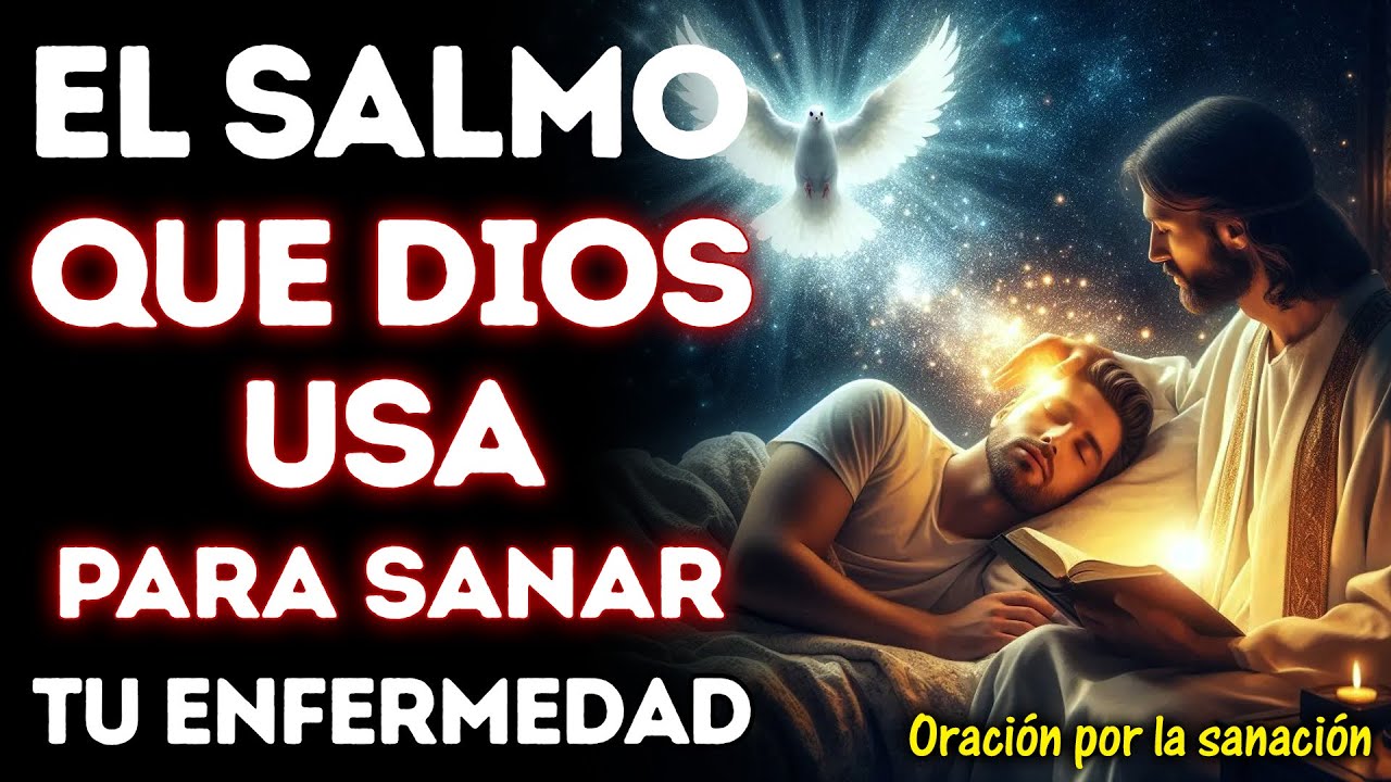 El salmo que Dios usa para sanar tu enfermedad | ORACIÓN DIVINA PARA ...