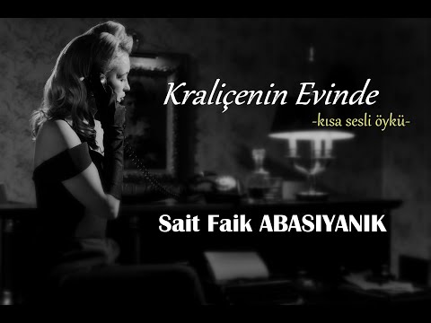 Sesli Öyküler-58 Kraliçenin Evinde- Sait Faik ABASIYANIK (ustaya saygıyla)