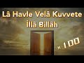 Lâ Havle Velâ Kuvvete İllâ Billâh 100