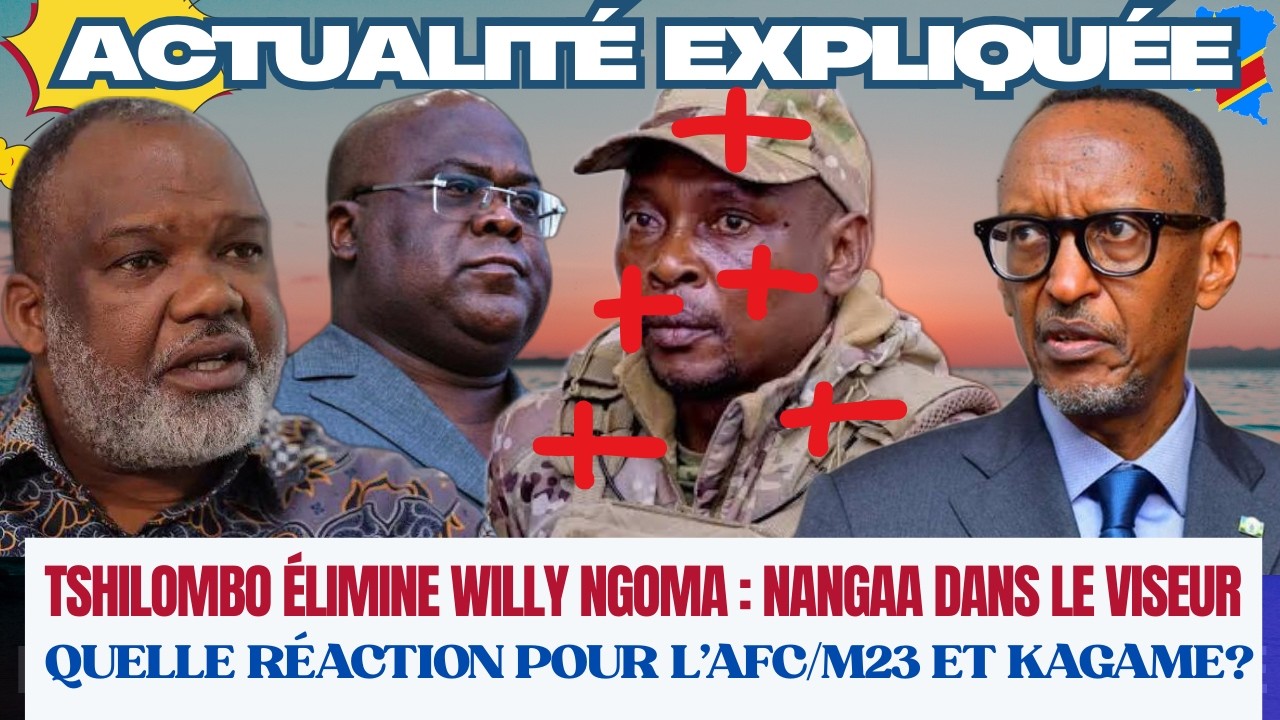 ACTU EXPLIQUÉE 24.02 - TSHILOMBO ÉLIMINE WILLY NGOMA : COUP DUR POUR NANGAA ET L'AFC/M23