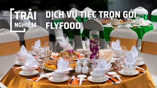 Trải nghiệm dịch vụ tổ chức tiệc trọn gói của FLYFOOD