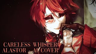 Careless Whisper - Alastor ai cover