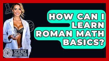 How Can I Learn Roman Math Basics? - Science Through Time
