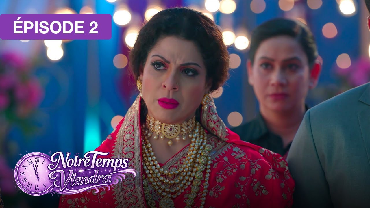 Notre Temps Viendra (Apna Time Bhi Aayega) - EP 02 - série doublée en français